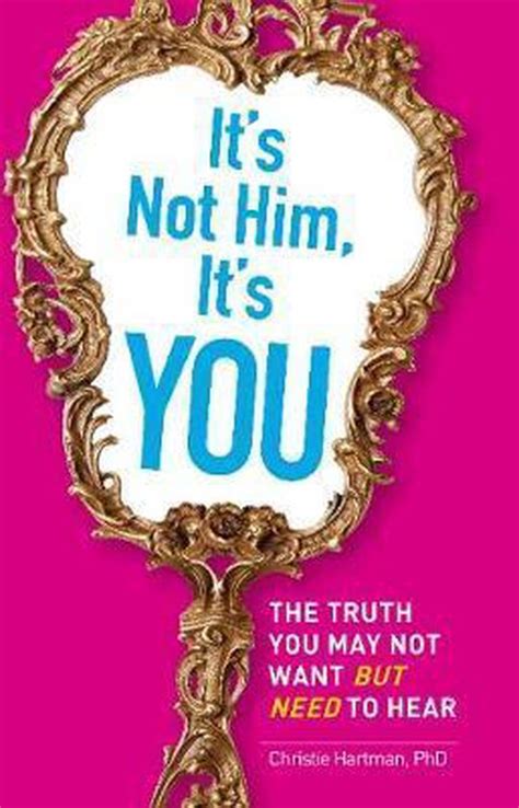 It’s Not Him, It’s YOU! .